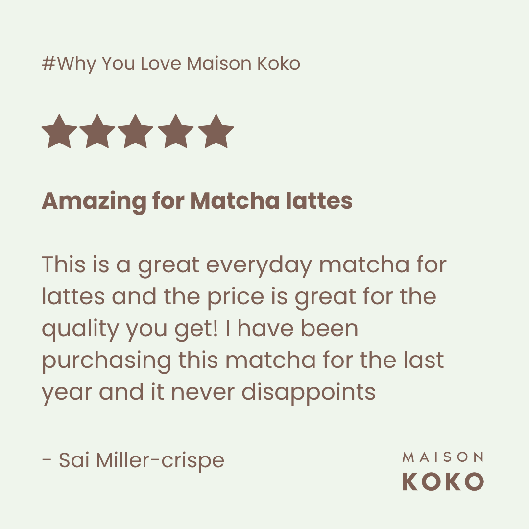 Ceremonial Matcha (Everyday Blend) Customer Review | Maison Koko