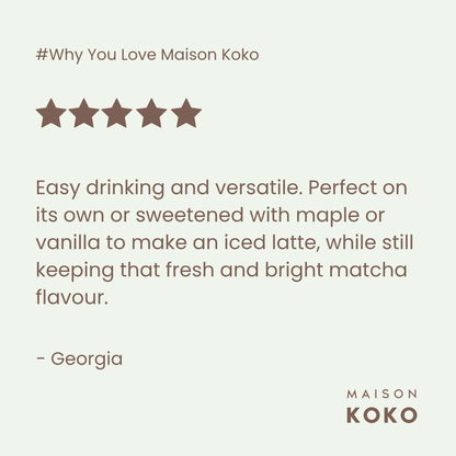 Ceremonial Matcha (Kogamo Blend) Customer Review | Maison Koko