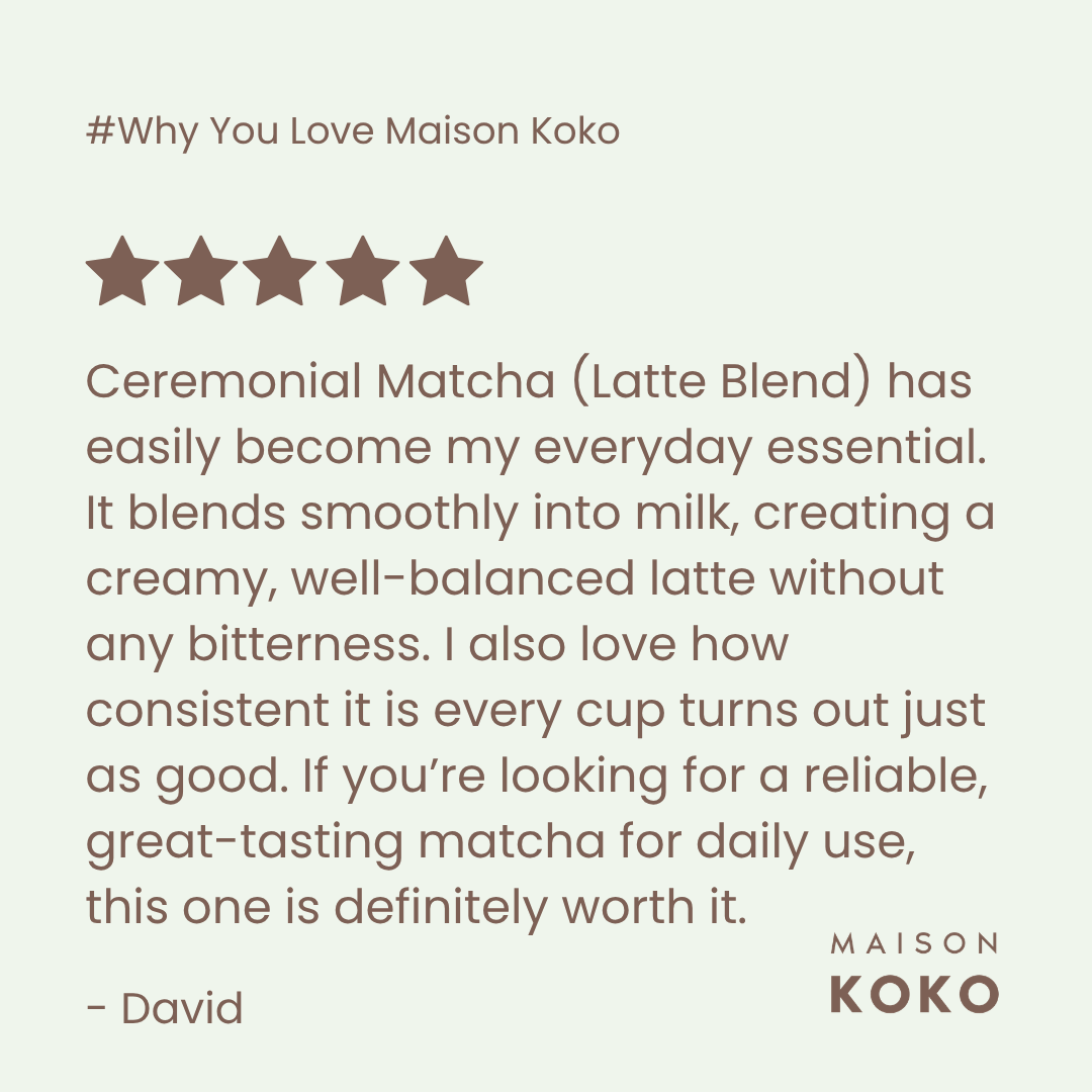 Ceremonial Matcha (Latte Blend) Customer Review | Maison Koko