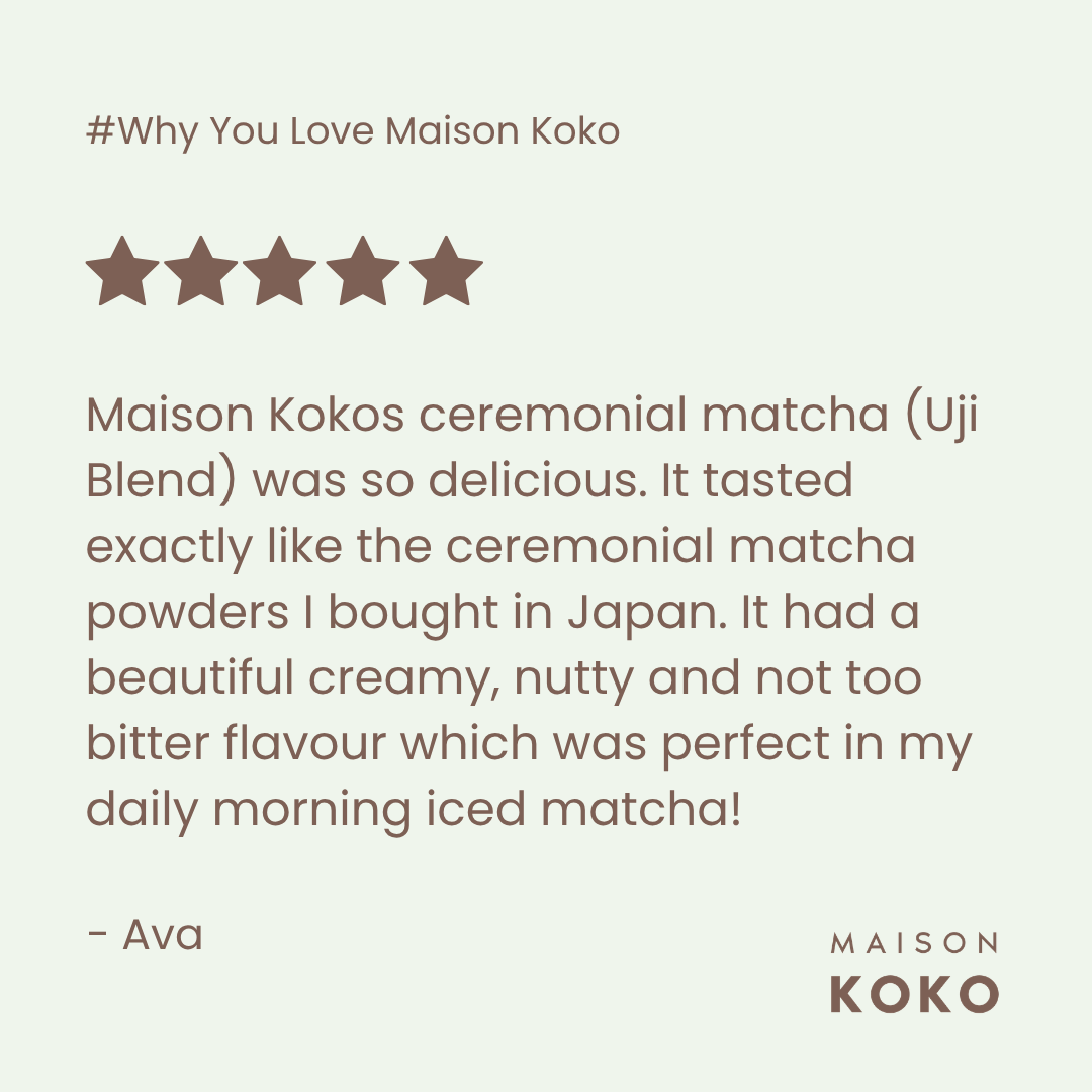 Ceremonial Matcha (Uji Blend) Customer Review | Maison Koko