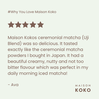 Ceremonial Matcha (Uji Blend) Customer Review | Maison Koko