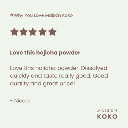 Premium Hojicha Powder (Uji) Customer Review | Maison Koko